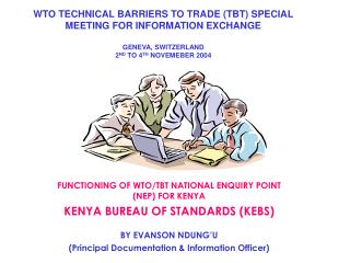 WTO TECHNICAL BARRIERS TO TRADE (TBT) SPECIAL MEETING FOR INFORMATION EXCHANGE GENEVA, SWITZERLAND 2 ND TO 4 TH NOVEME