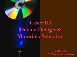 Laser III Device Design &amp; Materials Selection