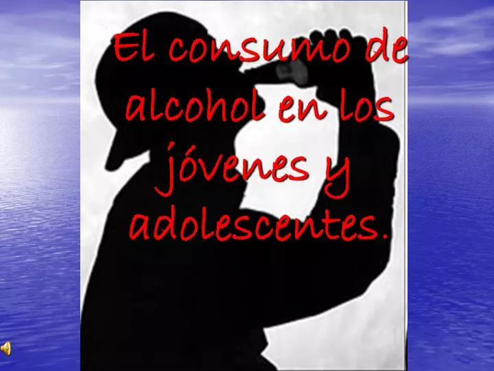el consumo de alcohol en los j venes y adolescentes