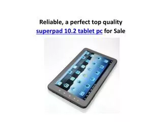 Reliable, a perfect top quality superpad 10.2 tablet pc sale
