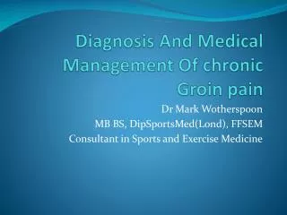Diagnosis A nd Medical Management Of chronic Groin pain