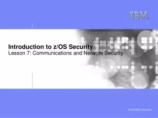 Introduction to z/OS Security Lesson 7: Communications and Network Security