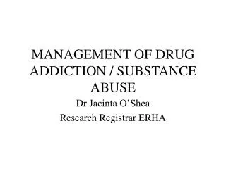 MANAGEMENT OF DRUG ADDICTION / SUBSTANCE ABUSE