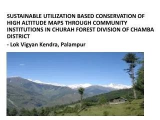 SUSTAINABLE UTILIZATION BASED CONSERVATION OF HIGH ALTITUDE MAPS THROUGH COMMUNITY INSTITUTIONS IN CHURAH FOREST DIVISIO