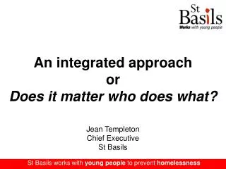 An integrated approach or Does it matter who does what?