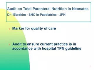 Audit on Total Parenteral Nutrition in Neonates Dr I Ebrahim - SHO in Paediatrics - JPH
