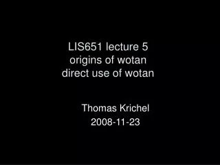 LIS651 lecture 5 origins of wotan direct use of wotan