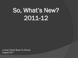 So, What’s New? 2011-12