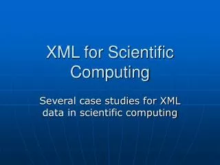 XML for Scientific Computing