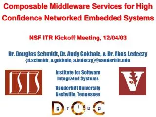 Composable Middleware Services for High Confidence Networked Embedded Systems NSF ITR Kickoff Meeting, 12/04/03