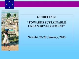 GUIDELINES “TOWARDS SUSTAINABLE URBAN DEVELOPMENT” Nairobi, 26-28 January, 2005