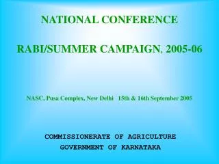 NATIONAL CONFERENCE RABI/SUMMER CAMPAIGN , 2005-06 NASC, Pusa Complex, New Delhi 15th &amp; 16th September 2005