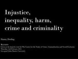 Danny Dorling Keynote Given at the launch event for The Centre for the Study of Crime, Criminalisation and Social Exclu