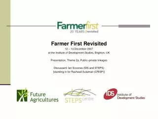 Farmer First Revisited 12 – 14 December 2007 at the Institute of Development Studies, Brighton, UK Presentation, Theme 2