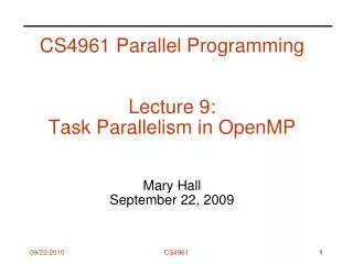 CS4961 Parallel Programming Lecture 9: Task Parallelism in OpenMP Mary Hall September 22, 2009