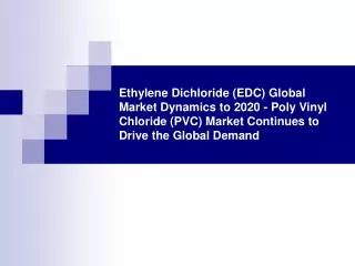 ethylene dichloride (edc) global market dynamics to 2020
