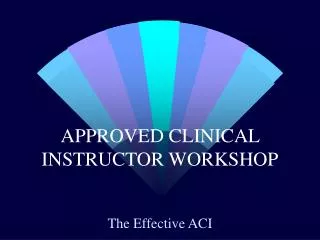 APPROVED CLINICAL INSTRUCTOR WORKSHOP