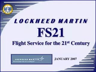 L O C K H E E D M A R T I N FS21 Flight Service for the 21 st Century
