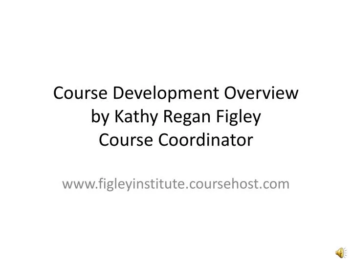 course development overview by kathy regan figley course coordinator