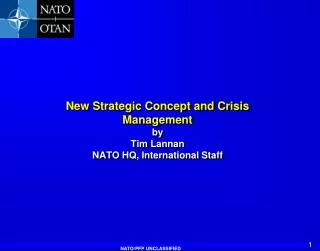 New Strategic Concept and Crisis Management by Tim Lannan NATO HQ, International Staff