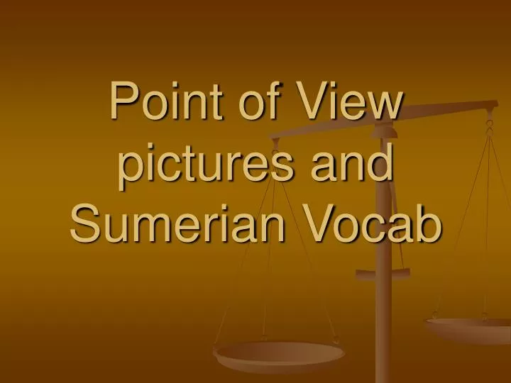 point of view pictures and sumerian vocab