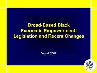 Broad-Based Black Economic Empowerment: Legislation and Recent Changes