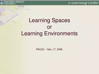 Learning Spaces or Learning Environments