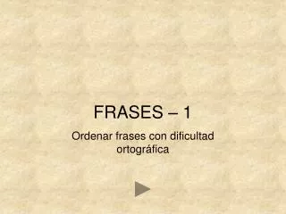 FRASES – 1 Ordenar frases con dificultad ortográfica