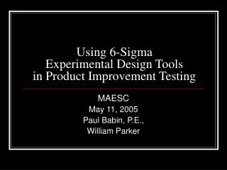 Using 6-Sigma Experimental Design Tools in Product Improvement Testing