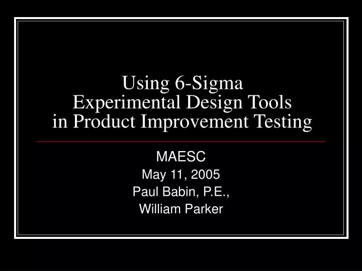 using 6 sigma experimental design tools in product improvement testing