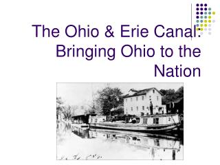 The Ohio &amp; Erie Canal: Bringing Ohio to the Nation