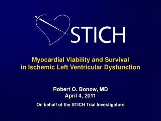 Myocardial Viability and Survival in Ischemic Left Ventricular Dysfunction Robert O. Bonow, MD April 4, 2011 On behalf