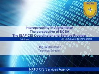 Interoperability in Afghanistan The perspective of NCSA The ISAF CIS Coordinator and Service Provider