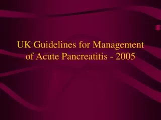 UK Guidelines for Management of Acute Pancreatitis - 2005