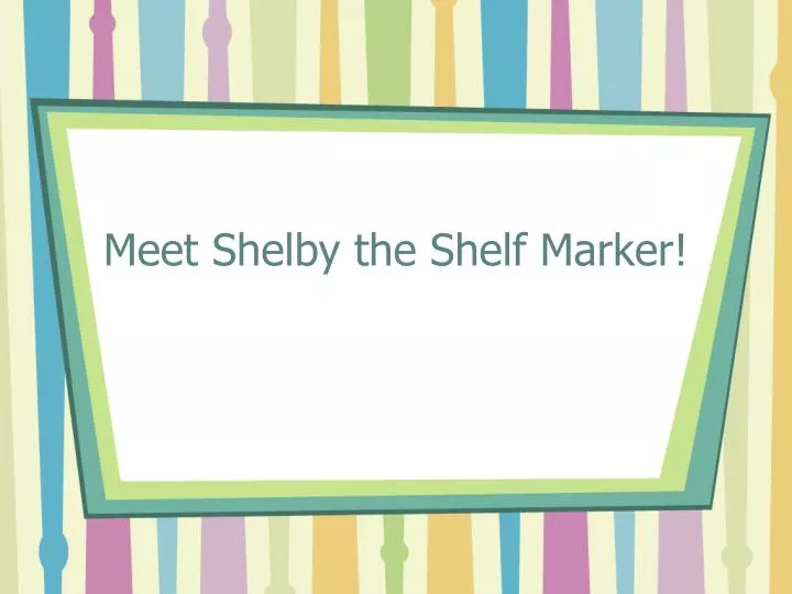 meet shelby the shelf marker