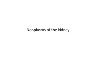 Neoplasms of the kidney