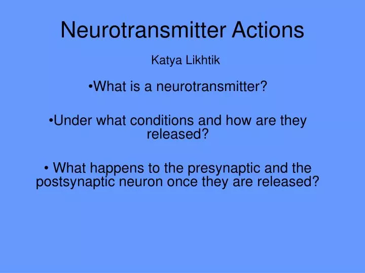 neurotransmitter actions katya likhtik