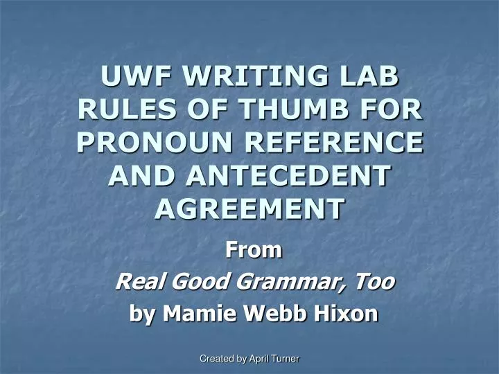 uwf writing lab rules of thumb for pronoun reference and antecedent agreement