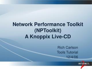 Network Performance Toolkit (NPToolkit) A Knoppix Live-CD