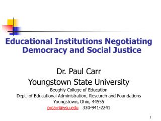 Educational Institutions Negotiating Democracy and Social Justice Dr. Paul Carr Youngstown State University Beeghly Coll
