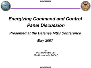 Energizing Command and Control Panel Discussion Presented at the Defense M&amp;S Conference May 2007