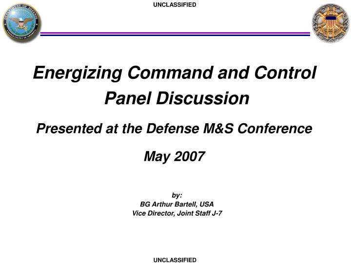 energizing command and control panel discussion presented at the defense m s conference may 2007