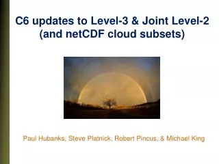 C6 updates to Level-3 &amp; Joint Level-2 (and netCDF cloud subsets)