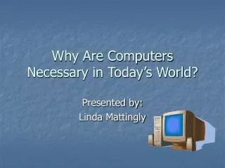 Why Are Computers Necessary in Today’s World?