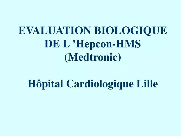 evaluation biologique de l hepcon hms medtronic h pital cardiologique lille