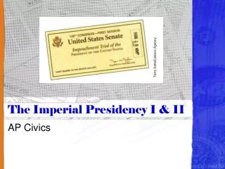 The Imperial Presidency I &amp; II