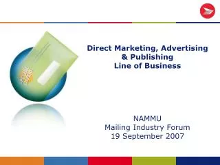 Direct Marketing, Advertising &amp; Publishing Line of Business NAMMU Mailing Industry Forum 19 September 2007