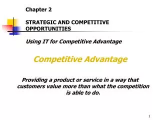 Competitive Advantage Providing a product or service in a way that customers value more than what the competition is abl