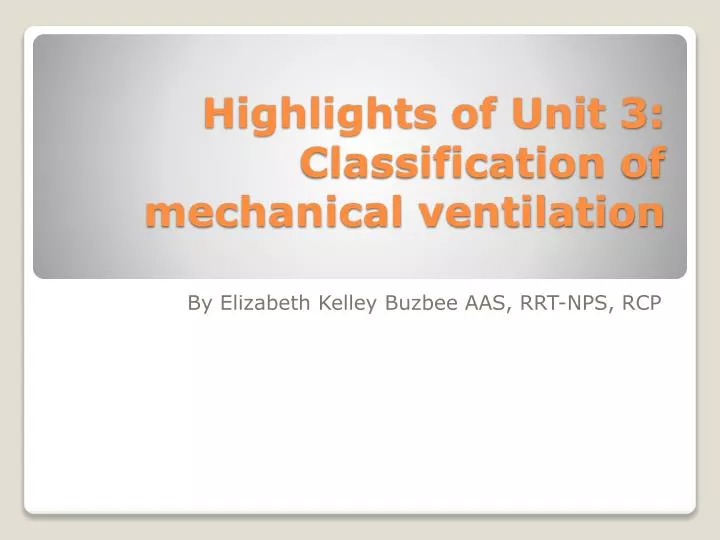 highlights of unit 3 classification of mechanical ventilation