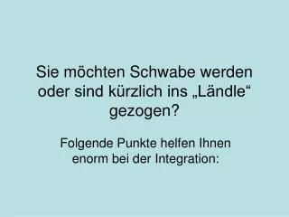 Sie möchten Schwabe werden oder sind kürzlich ins „Ländle“ gezogen?